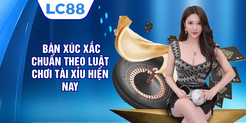 Bàn xúc xắc chuẩn theo luật chơi tài xỉu hiện nay
