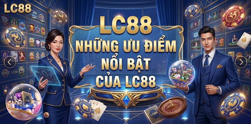 Những Ưu Điểm Nổi Bật Của LC88_processed